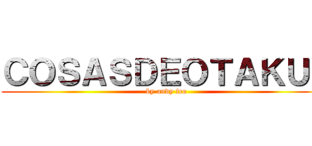 ＣＯＳＡＳＤＥＯＴＡＫＵＳ (by andy feo)