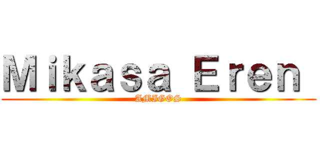 Ｍｉｋａｓａ Ｅｒｅｎ  (AMIGOS)
