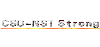 ＣＳＯ－ＮＳＴ Ｓｔｒｏｎｇ Ｔｅａｍ (attack on titan)