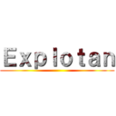 Ｅｘｐｌｏｔａｎ ()