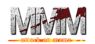 ＭＭＭ (attack on mama)