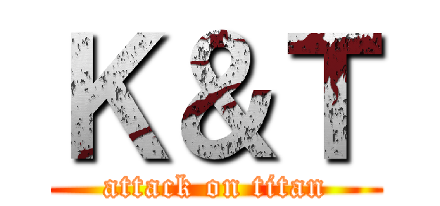 Ｋ＆Ｔ (attack on titan)