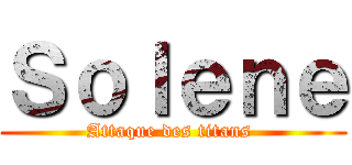 Ｓｏｌｅｎｅ (Attaque des titans )