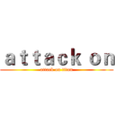 ａｔｔａｃｋ ｏｎ (attack on titan)