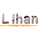 Ｌｉｈａｎ (aAstorgas lemus)