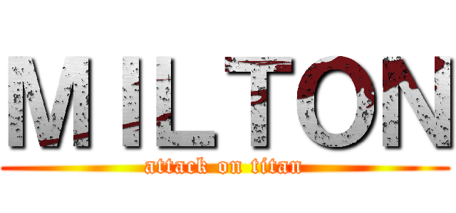 ＭＩＬＴＯＮ (attack on titan)