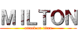ＭＩＬＴＯＮ (attack on titan)