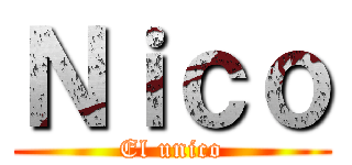 Ｎｉｃｏ (El unico)