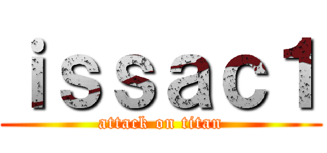 ｉｓｓａｃ１ (attack on titan)