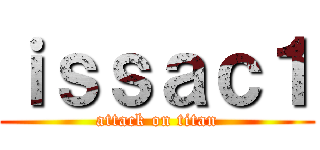 ｉｓｓａｃ１ (attack on titan)