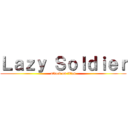 Ｌａｚｙ Ｓｏｌｄｉｅｒ (attack on titan)