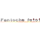 Ｆａｎｔｏｃｈｅ ｆｅｔｏｆａｃｈａ (Mufachayo )