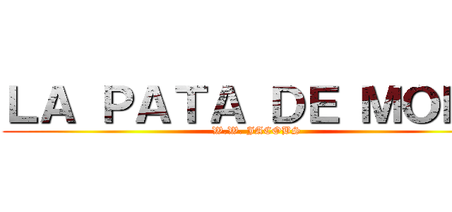 ＬＡ ＰＡＴＡ ＤＥ ＭＯＮＯ (W.W. JACOBS)