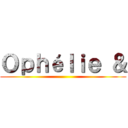 Ｏｐｈéｌｉｅ ＆ ()