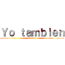 Ｙｏ ｔａｍｂｉｅｎ (Te amo)