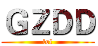 ＧＺＤＤ (lol)
