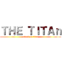 ＴＨＥ ＴＩＴＡｎ (attack on titan)