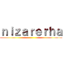 ｎｉｚａｒｅｒｈａ ()