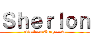 Ｓｈｅｒｌｏｎ (attack on Congresso)