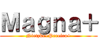 Ｍａｇｎａ＋ (Nietzke+Pereira+)