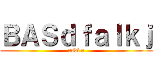 ＢＡＳｄｆａｌｋｊ (asdf a)