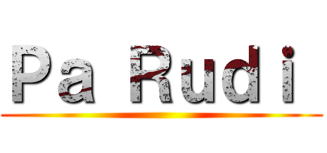 Ｐａ Ｒｕｄｉ  ()