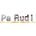 Ｐａ Ｒｕｄｉ  ()
