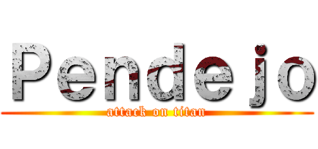 Ｐｅｎｄｅｊｏ (attack on titan)