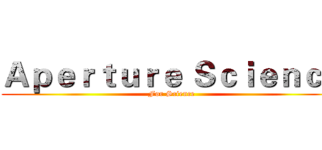 Ａｐｅｒｔｕｒｅ Ｓｃｉｅｎｃｅ (For Science)