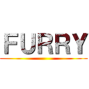 ＦＵＲＲＹ ()