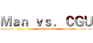 Ｍａｎ  ｖｓ ．ＣＧＵ (Stupidclown)