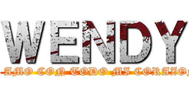 ＷＥＮＤＹ (TE AMO CON TODO MI CORAZON.)