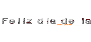 Ｆｅｌｉｚ ｄｉａ ｄｅ ｌａ ｍａｄｒｅ (attack on titan)