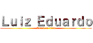 Ｌｕｉｚ Ｅｄｕａｒｄｏ (Attack on titan)