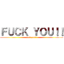 ＦＵＣＫ ＹＯＵ！！ (fuck you!!)