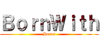ＢｏｒｎＷｉｔｈ (Horns)