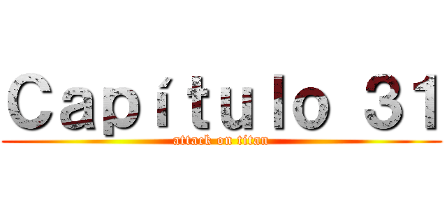 Ｃａｐíｔｕｌｏ ３１ (attack on titan)