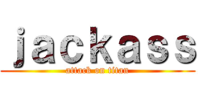 ｊａｃｋａｓｓ (attack on titan)