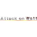 Ａｔｔａｃｋ ｏｎ Ｗａｔｔｐａｄ ()