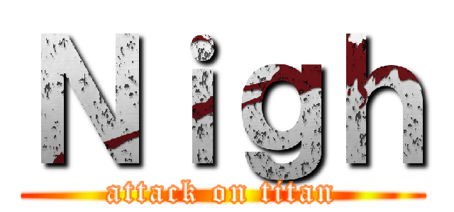 Ｎｉｇｈ (attack on titan)