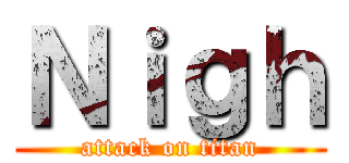 Ｎｉｇｈ (attack on titan)