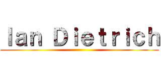 Ｉａｎ Ｄｉｅｔｒｉｃｈ ()