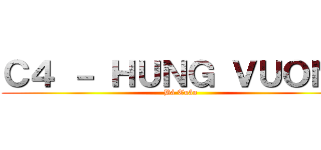 Ｃ４ － ＨＵＮＧ ＶＵＯＮＧ (Bá Tuân)