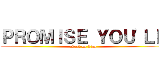 ＰＲＯＭＩＳＥ ＹＯＵ'ＬＬ (attack on titan)