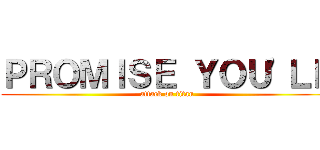 ＰＲＯＭＩＳＥ ＹＯＵ'ＬＬ (attack on titan)