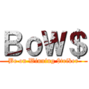 ＢｏＷ＄ (Be on Winning $triker)