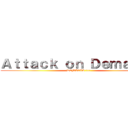 Ａｔｔａｃｋ ｏｎ Ｄｅｍａｃｉａ (DEMACIA !!!!)