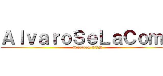 ＡｌｖａｒｏＳｅＬａＣｏｍｅ (Difundan CTM)