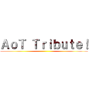ＡｏＴ Ｔｒｉｂｕｔｅ！ ()
