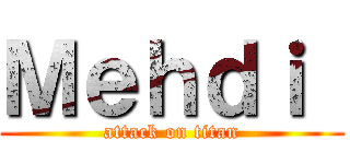 Ｍｅｈｄｉ  (attack on titan)